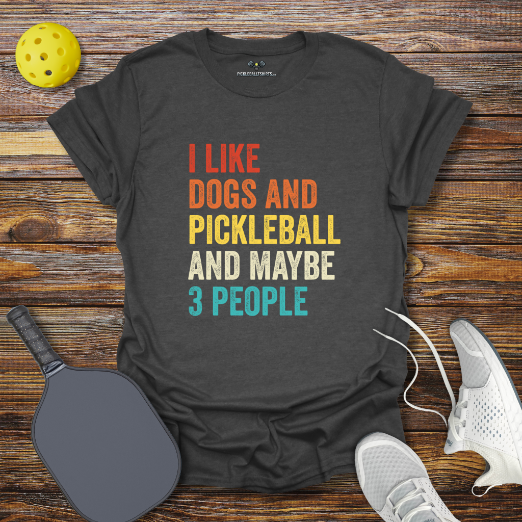 Funny Pickleball Shirt – I Like Dogs and Pickleball and Maybe 3 People