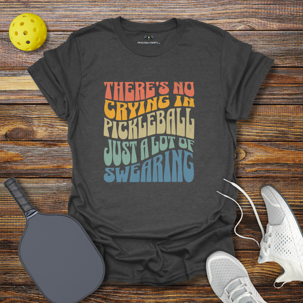 Funny Pickleball Shirt –  There's No Crying in Pickleball Just a Lot of Swearing Retro T-Shirt
