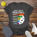 Funny Pickleball Shirt –  Why I Lose at Pickleball 2 T-Shirt