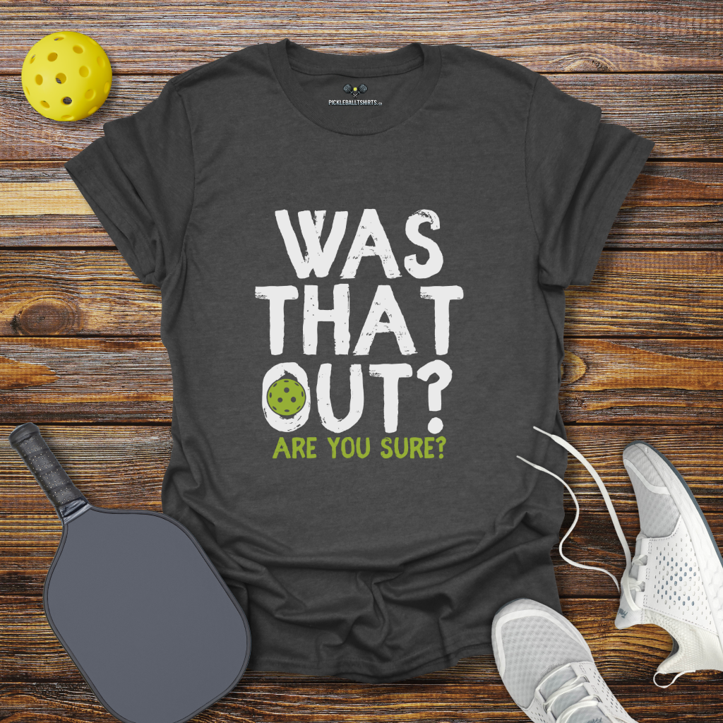 Funny Pickleball Shirt –  Was That Out? Pickleball T-Shirt