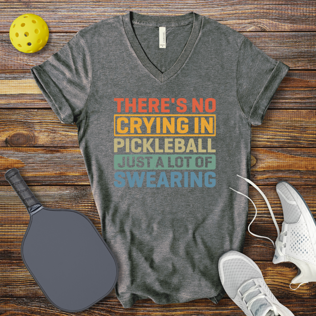 Funny Pickleball V-Neck Shirt – There’s No Crying in Pickleball Just a Lot of Swearing