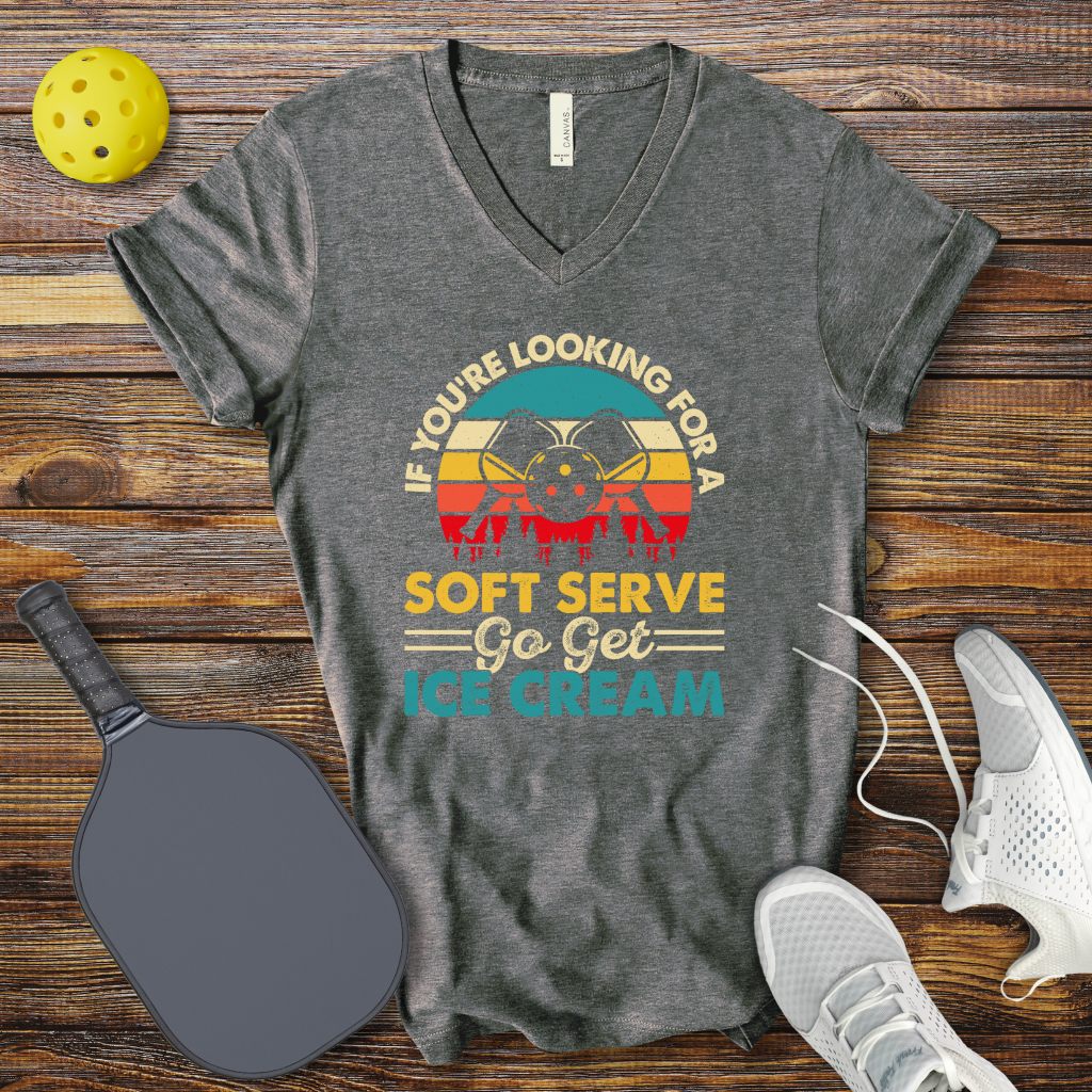 Funny Pickleball Shirt –  If You're Looking for a Soft Serve go get Ice Cream V-Neck T-shirt