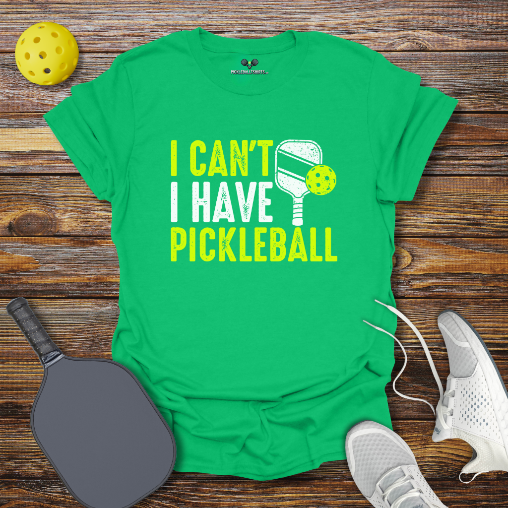 Funny Pickleball Shirt –  I Can't I Have Pickleball T-Shirt