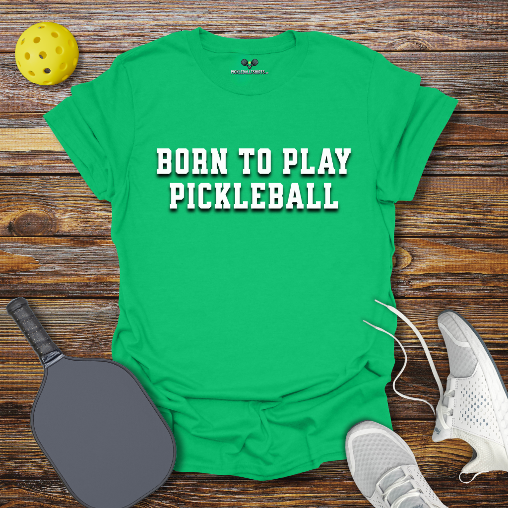 Funny Pickleball Shirt –  Born to Play Pickleball T-Shirt