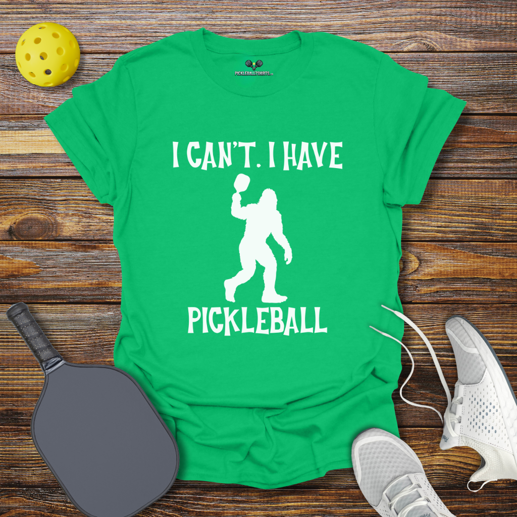 Funny Pickleball Shirt –  I Can't I Have Pickleball Bigfoot T-Shirt