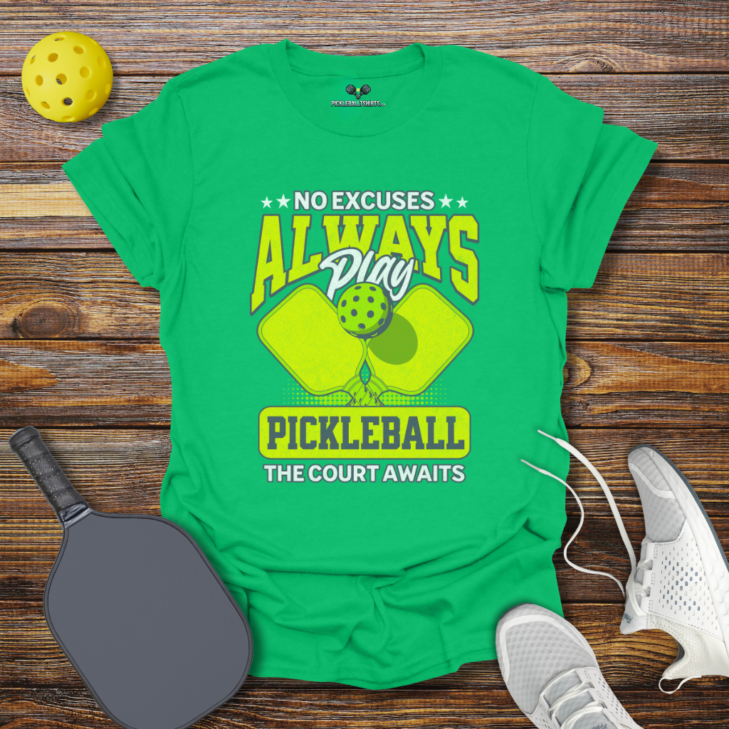 Funny Pickleball Shirt –  No Excuses Always play Pickleball T-Shirt