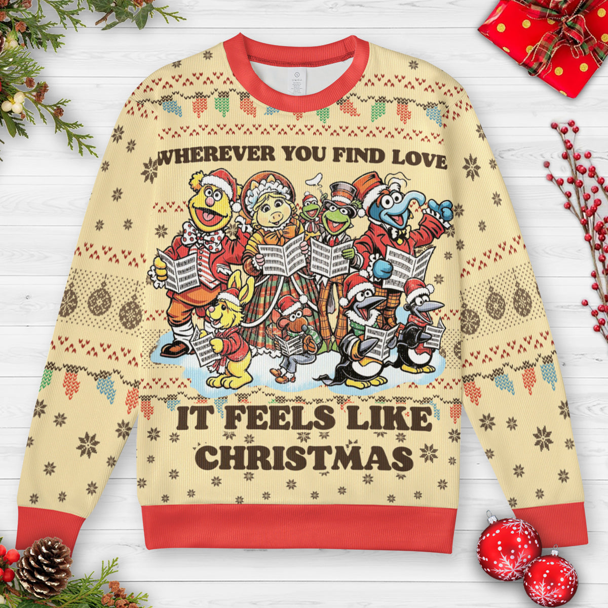 Wherever you find love, it feels like Christmas Ugly Christmas Sweatshirt