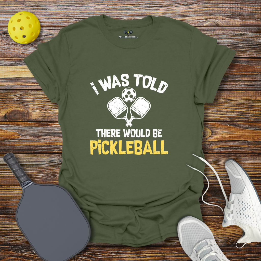 Funny Pickleball Shirt –  I was Told there Would be Pickleball T-Shirt