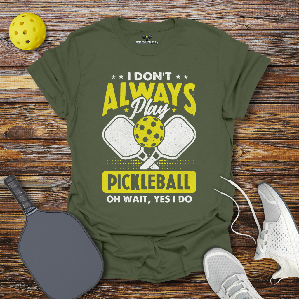 Funny Pickleball Shirt –  I Don't Allways Play Pickleball oh Wait Yes I Do T-Shirt