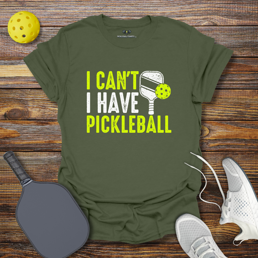 Funny Pickleball Shirt –  I Can't I Have Pickleball T-Shirt