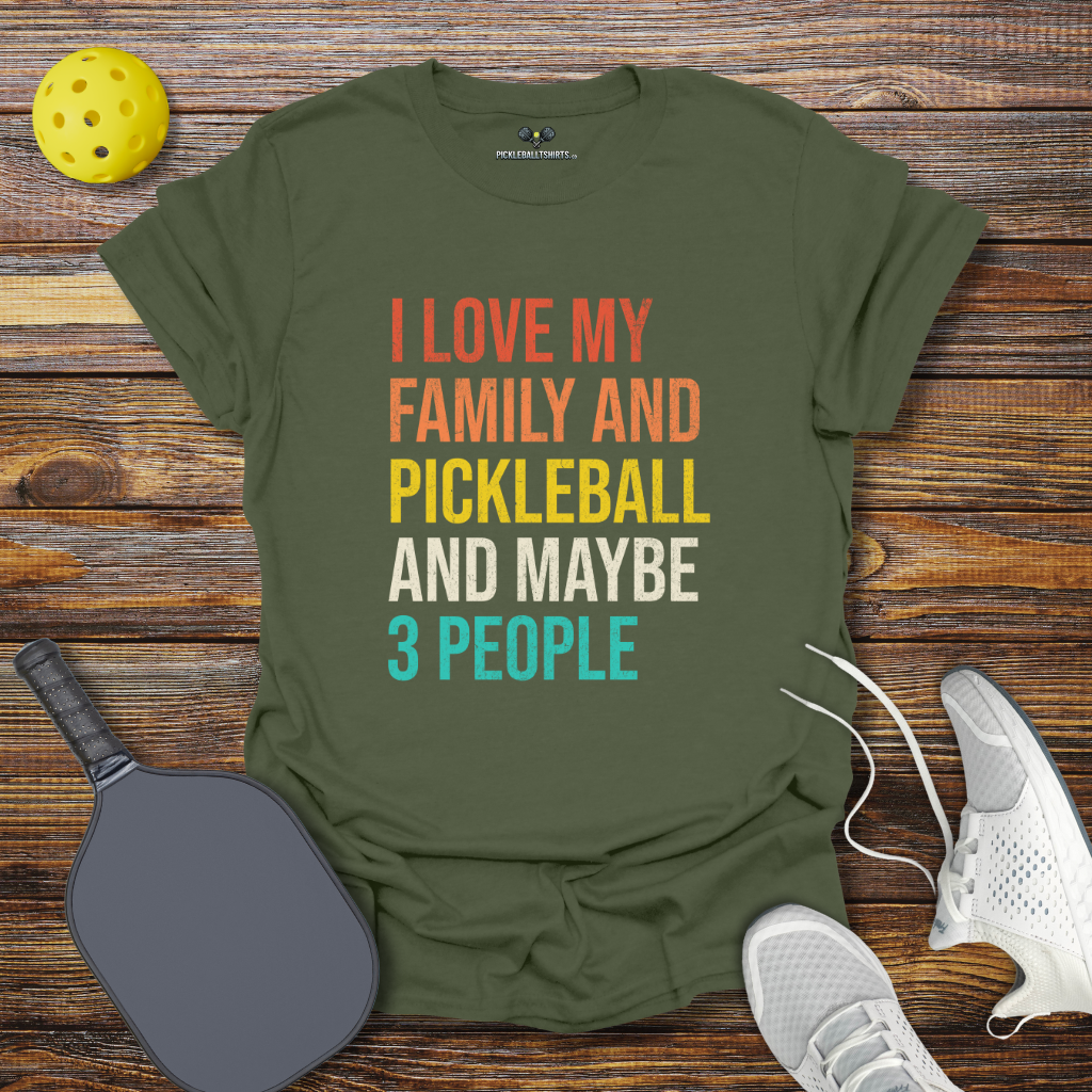 Funny Pickleball Shirt –  I Love my Family and Pickleball and Maybe 3 People T-Shirt
