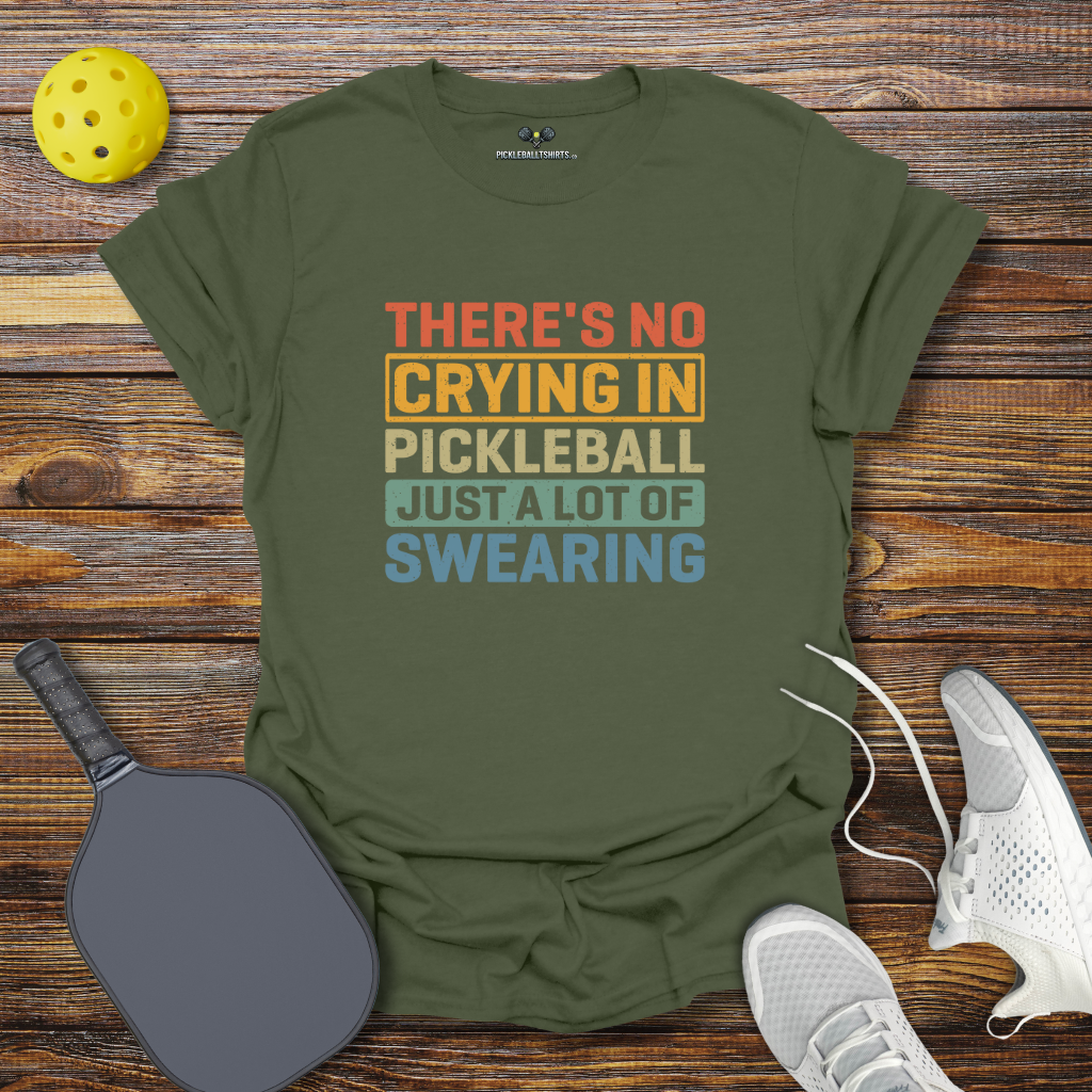 Funny Pickleball Shirt – There’s No Crying in Pickleball Just a Lot of Swearing