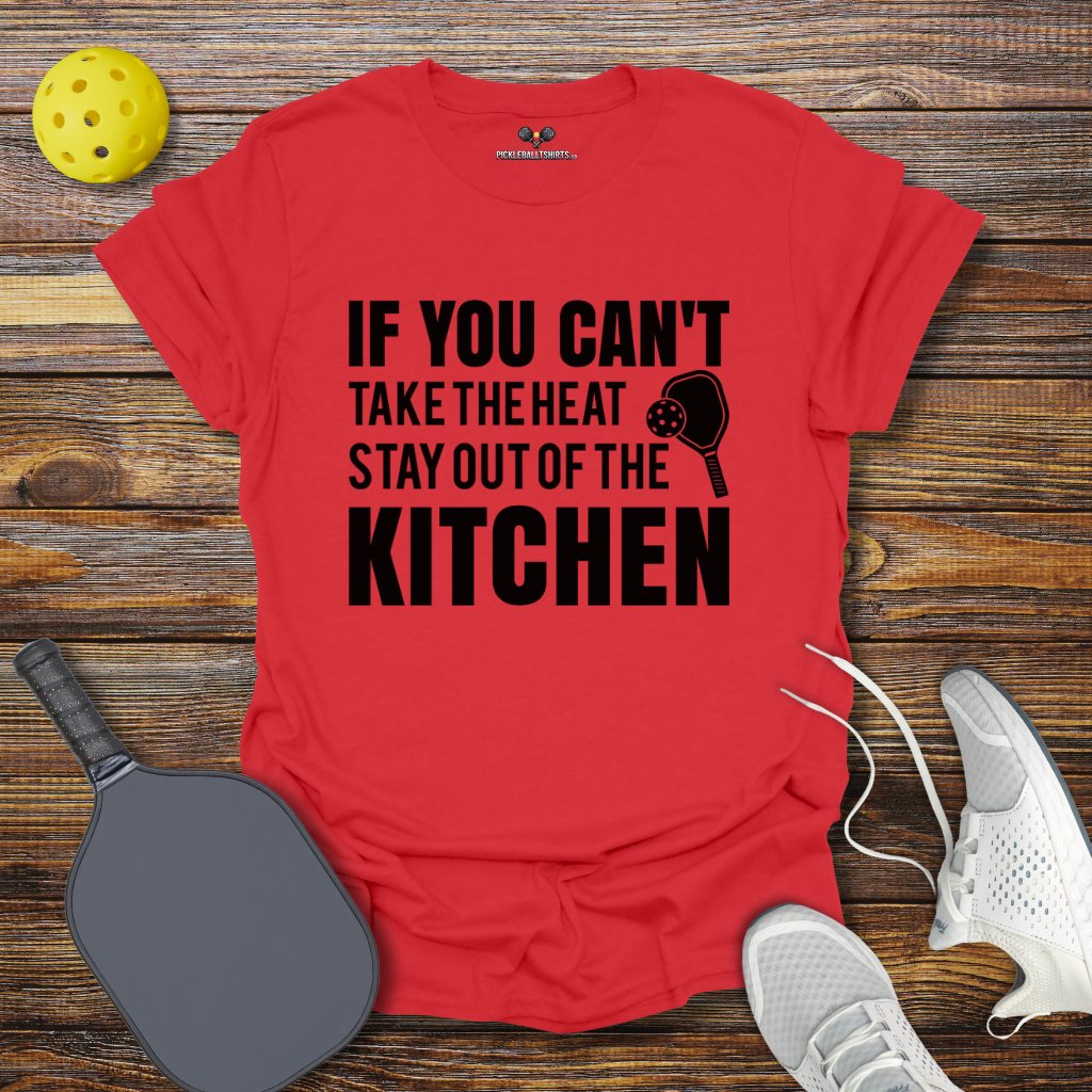 Funny Pickleball Shirt –  If You can't take the heat stay out of the Kitchen T-Shirt