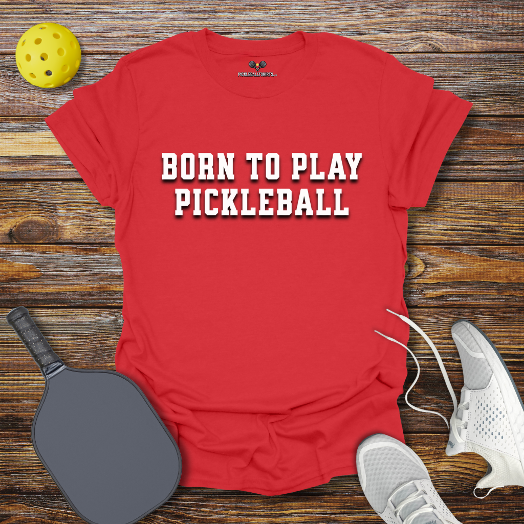 Funny Pickleball Shirt –  Born to Play Pickleball T-Shirt
