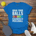 Funny Pickleball Shirt –  Grab Your Balls We're Playing Pickleball T-Shirt