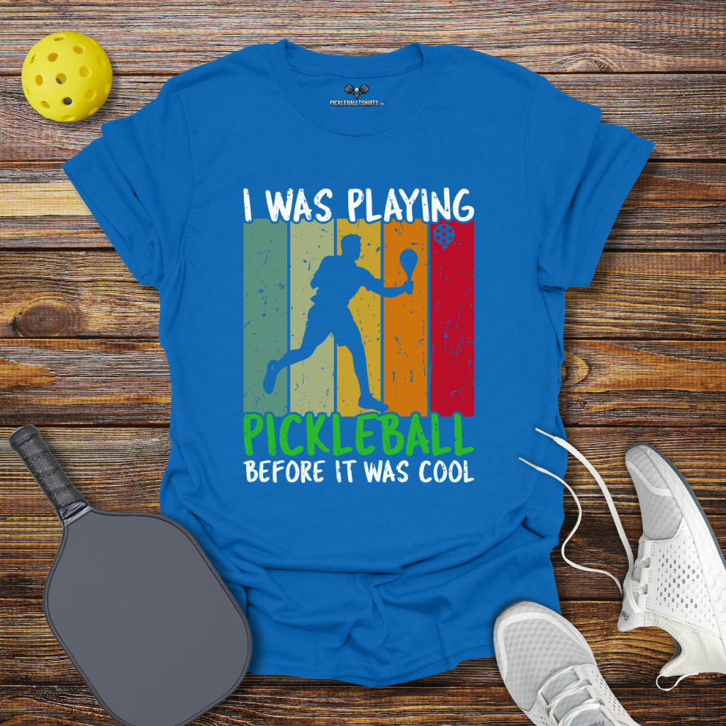 Funny Pickleball Shirt –  I Was Playing Pickleball Before it was Cool T-Shirt
