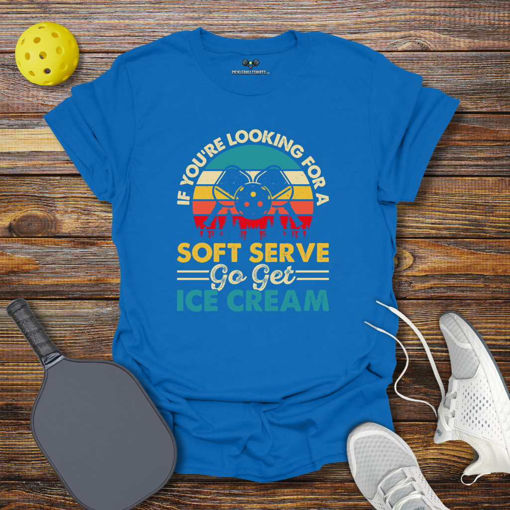 Funny Pickleball Shirt –  If You're Looking for a Soft Serve go get Ice Cream T-Shirt