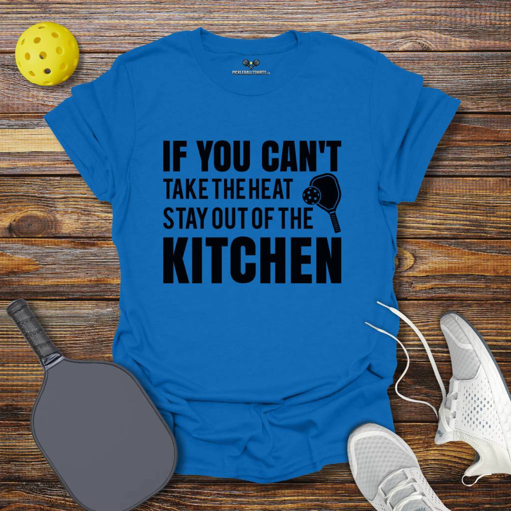 Funny Pickleball Shirt –  If You can't take the heat stay out of the Kitchen T-Shirt