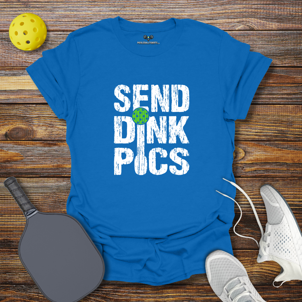 Funny Pickleball Shirt –  Send Dink Pics T-Shirt