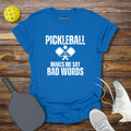 Funny Pickleball Shirt –  Pickleball Makes me say Bad Words T-Shirt