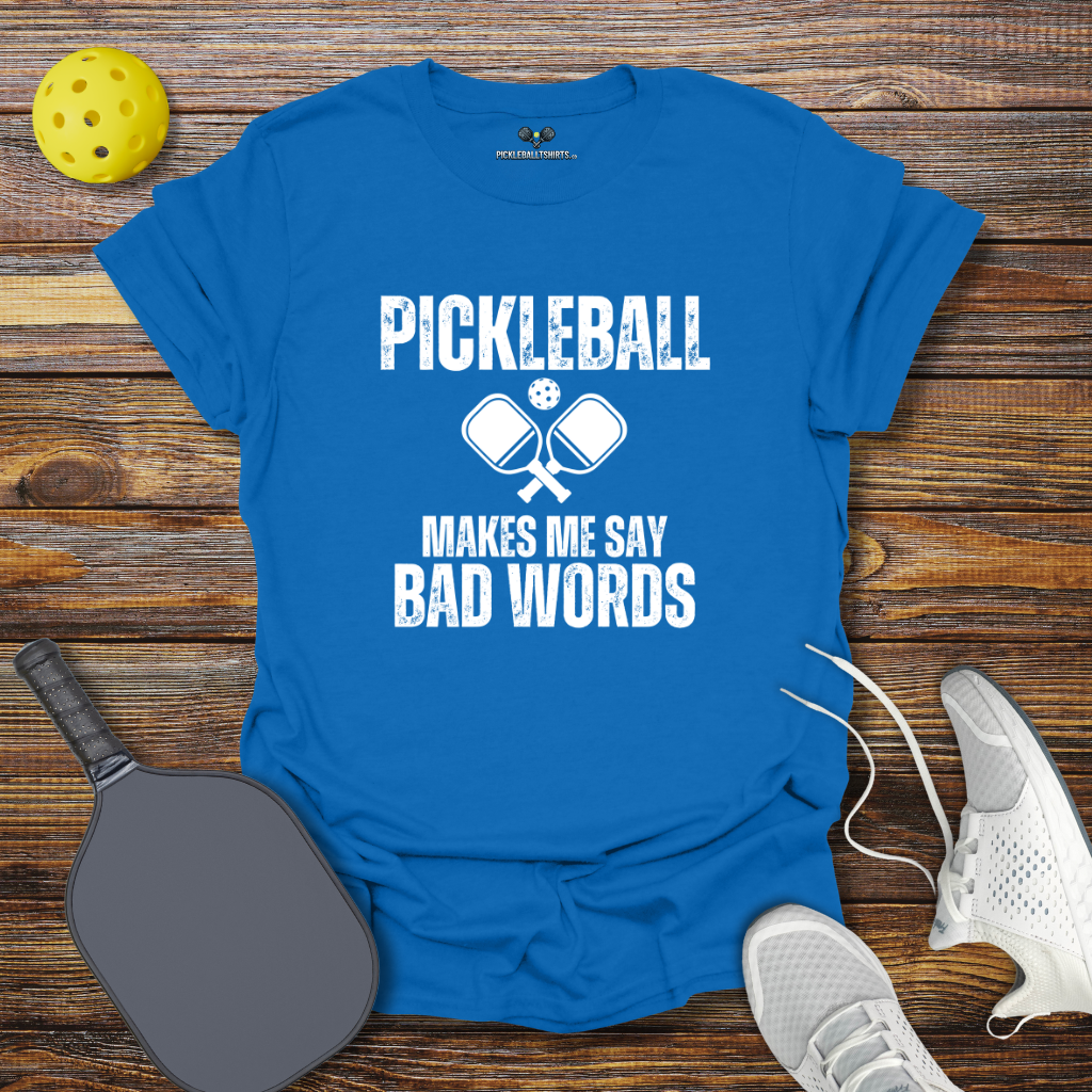 Funny Pickleball Shirt –  Pickleball Makes me say Bad Words T-Shirt