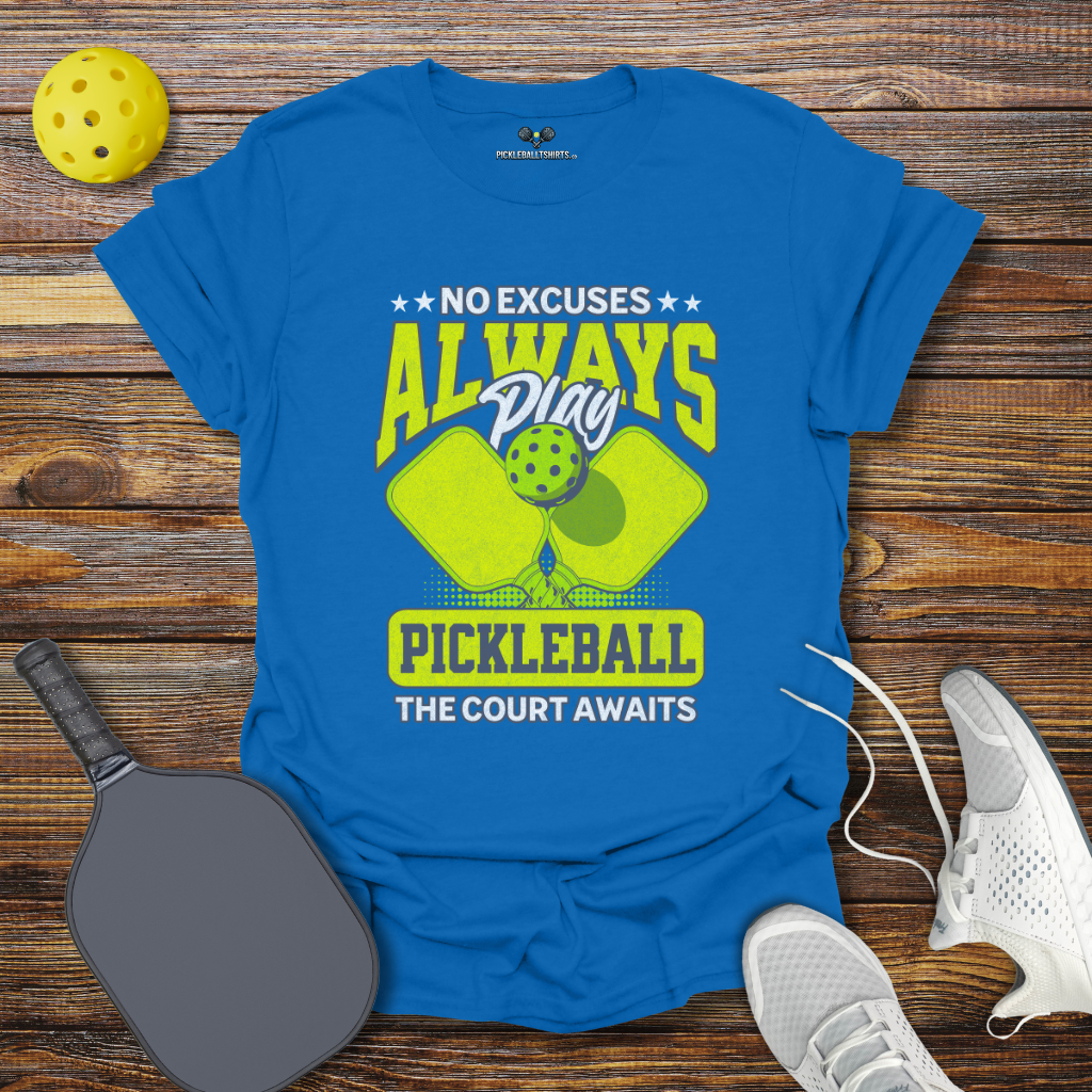 Funny Pickleball Shirt –  No Excuses Always play Pickleball T-Shirt