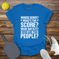 Funny Pickleball Shirt –  Whose Serve Whats the Score Pickleball T-Shirt