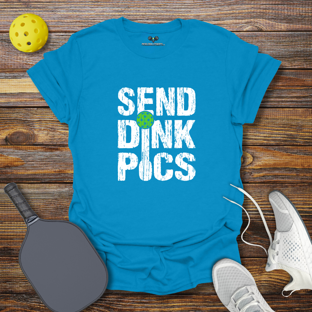Funny Pickleball Shirt –  Send Dink Pics T-Shirt