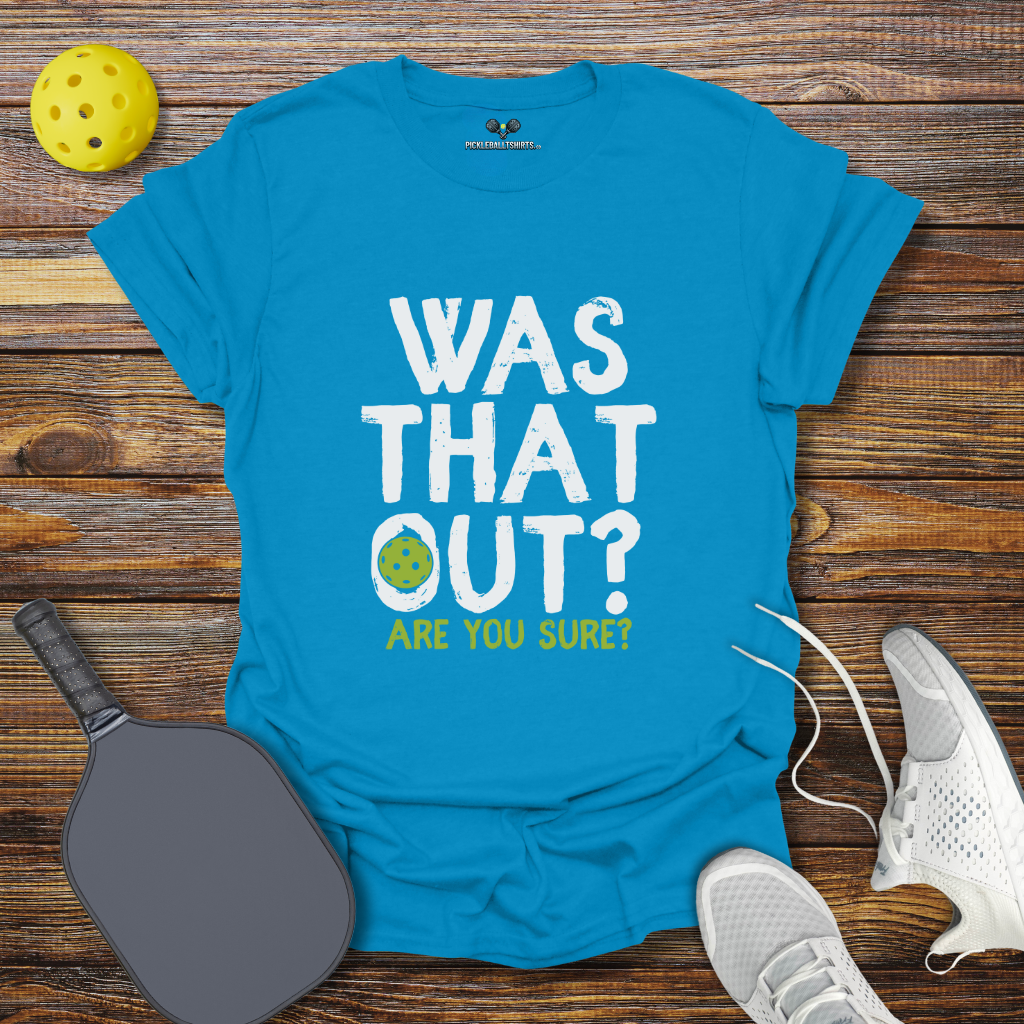 Funny Pickleball Shirt –  Was That Out? Pickleball T-Shirt