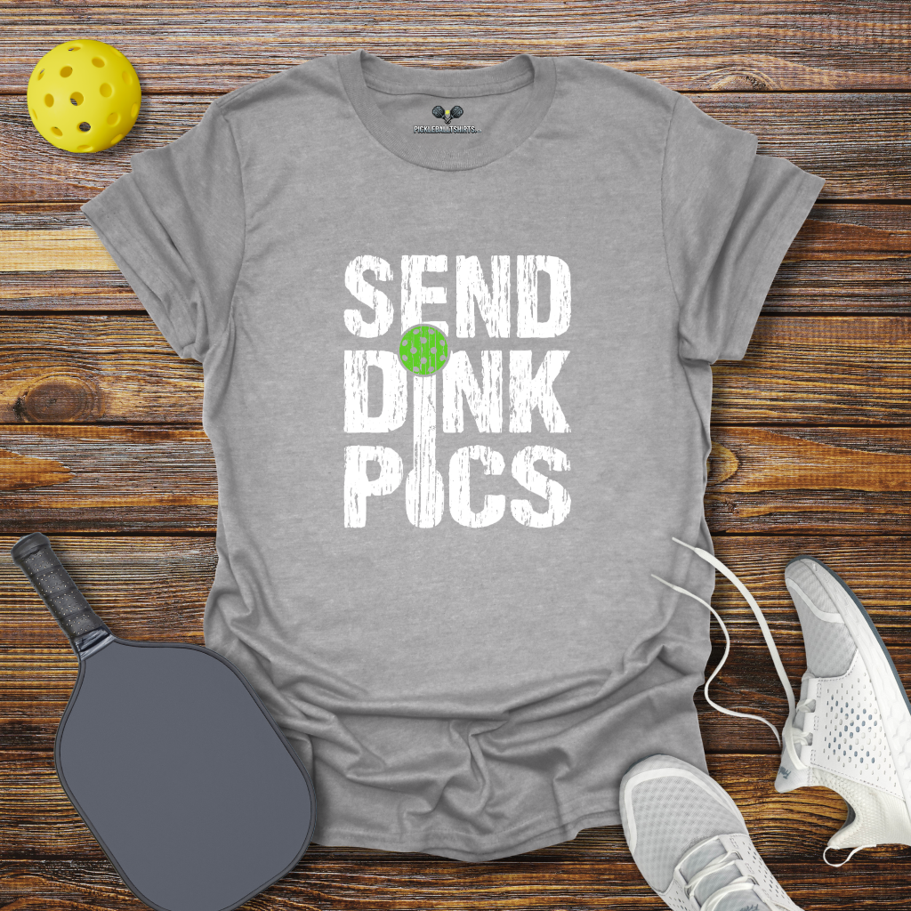 Funny Pickleball Shirt –  Send Dink Pics T-Shirt