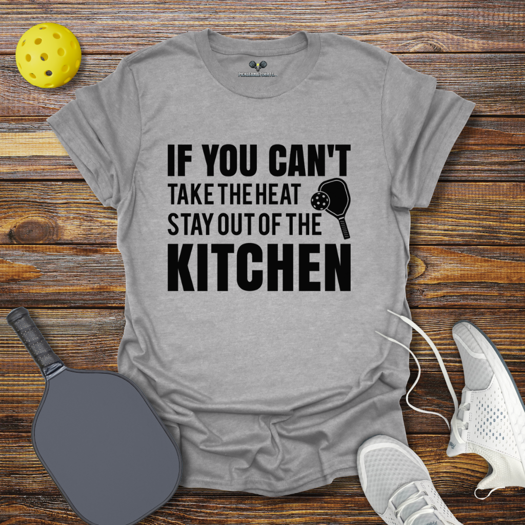 Funny Pickleball Shirt –  If You can't take the heat stay out of the Kitchen T-Shirt
