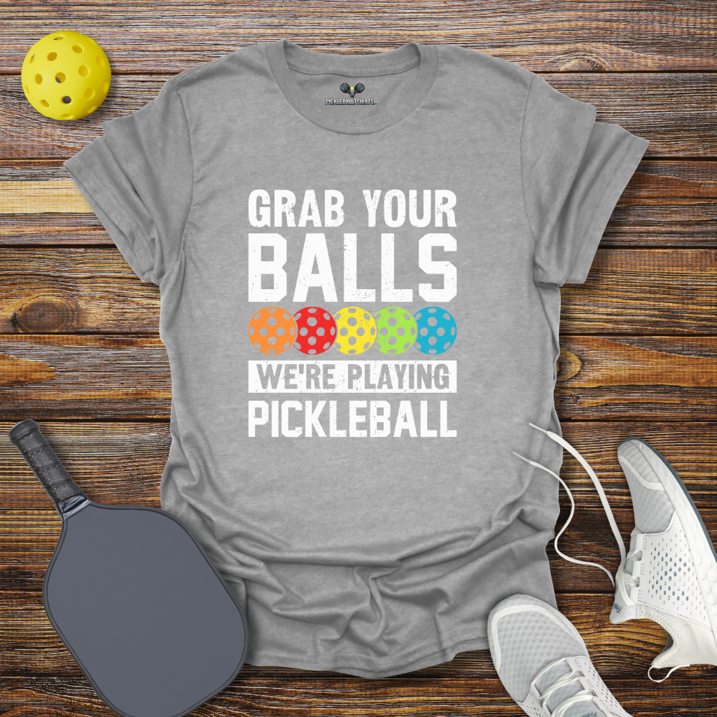 Funny Pickleball Shirt –  Grab Your Balls We're Playing Pickleball T-Shirt