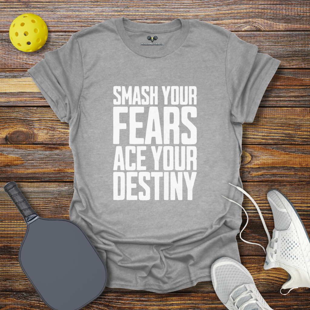 Funny Pickleball Shirt –  Smash Your Fears Ace Your Destiny Pickleball T-Shirt