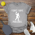 Funny Pickleball Shirt –  I Can't I Have Pickleball Bigfoot T-Shirt