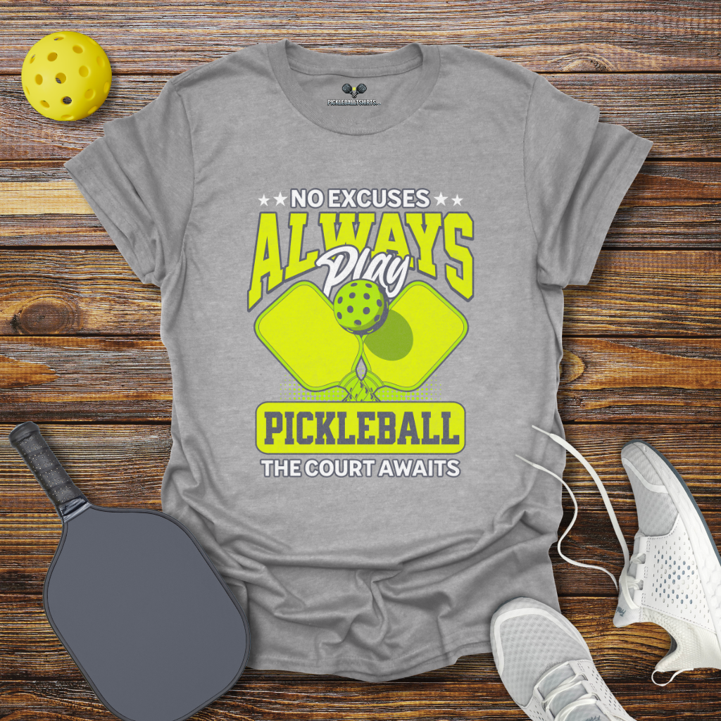 Funny Pickleball Shirt –  No Excuses Always play Pickleball T-Shirt