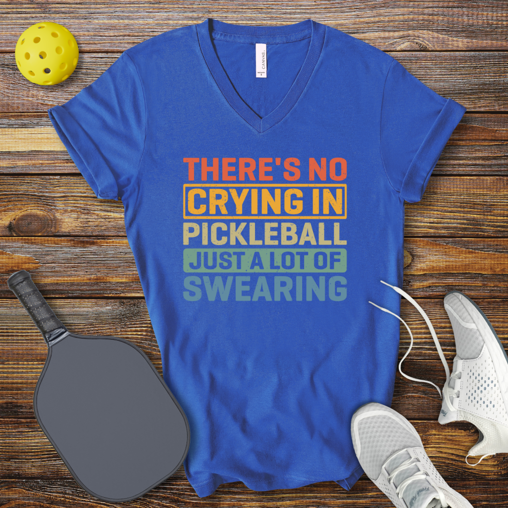 Funny Pickleball V-Neck Shirt – There’s No Crying in Pickleball Just a Lot of Swearing