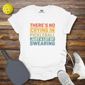 Funny Pickleball Shirt – There’s No Crying in Pickleball Just a Lot of Swearing