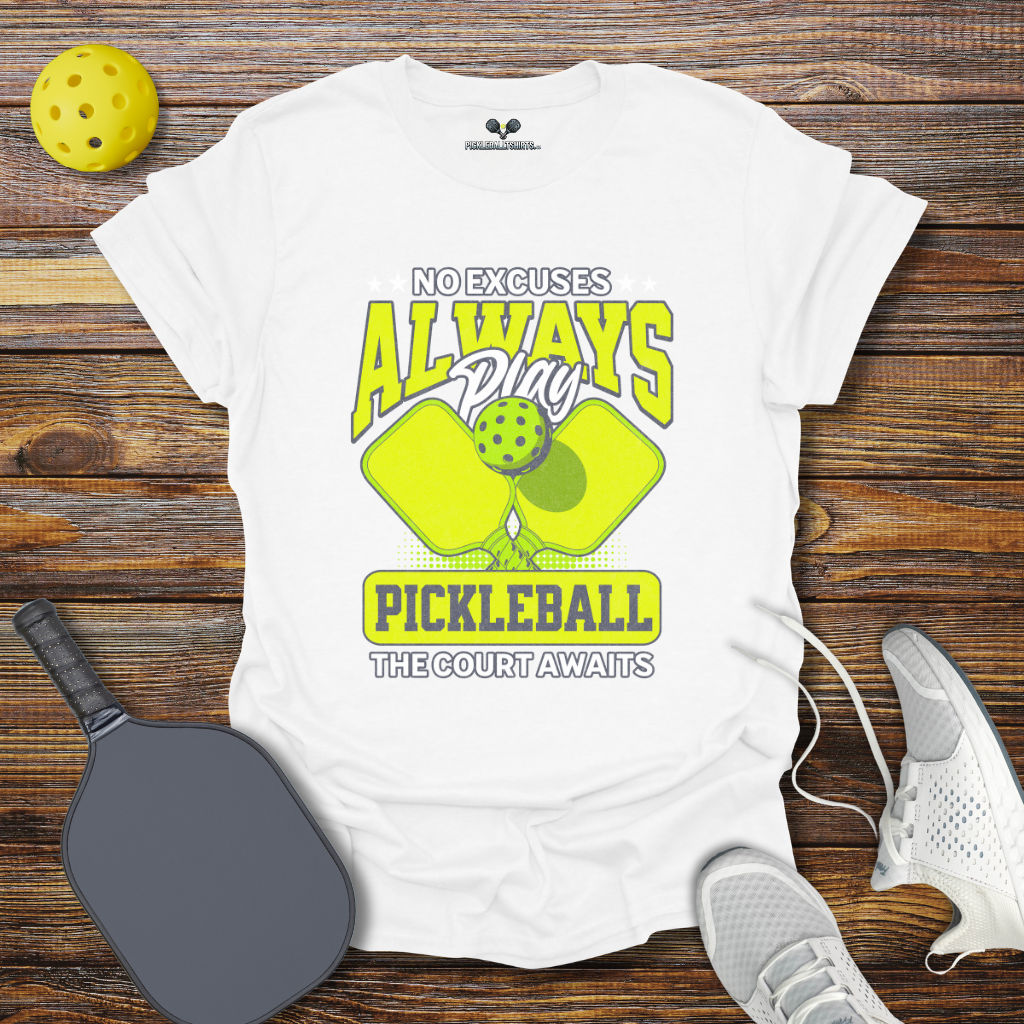 Funny Pickleball Shirt –  No Excuses Always play Pickleball T-Shirt