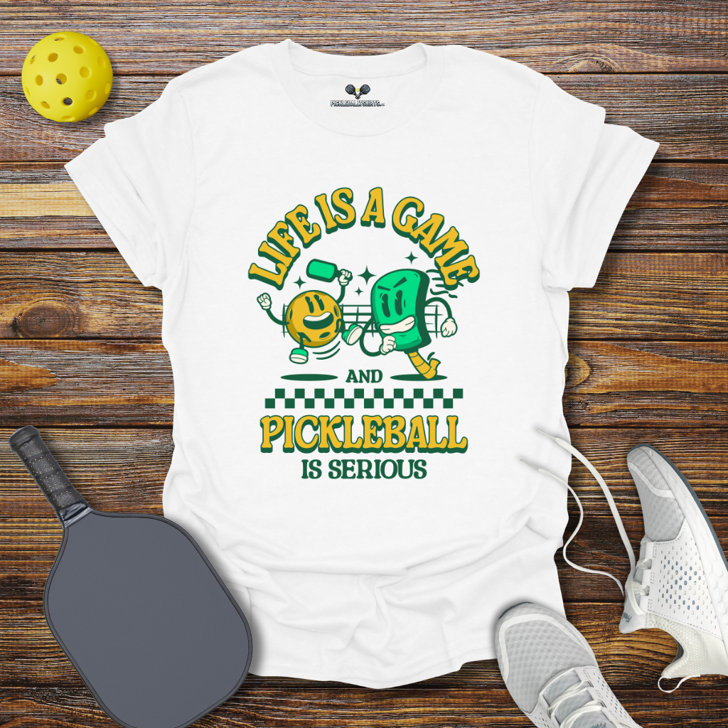 Funny Pickleball Shirt –  Life is a Game and Pickleball is Serious T-Shirt