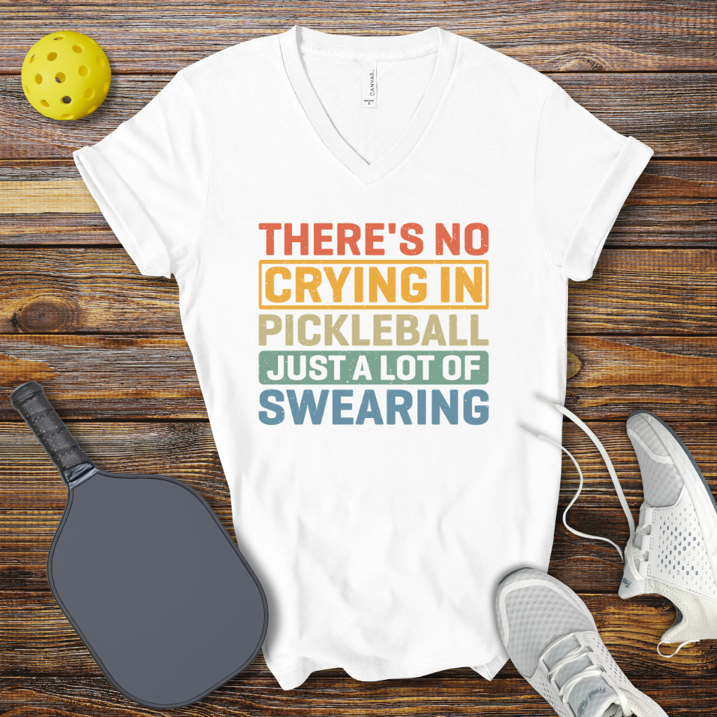 Funny Pickleball V-Neck Shirt – There’s No Crying in Pickleball Just a Lot of Swearing
