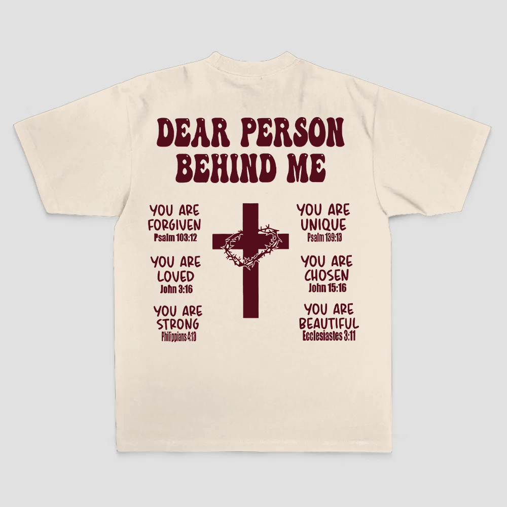 Dear Person Behind Me. You Are Forgiven You Are Unique You Are Loved. John 6:37 Philippians 4:13 Ecclesiastes 3:11 Printed Men's T-shirt